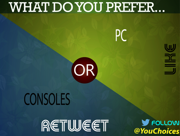 YouChoices's tweet photo. PC or Consoles? https://t.co/t8Hbz4aol4