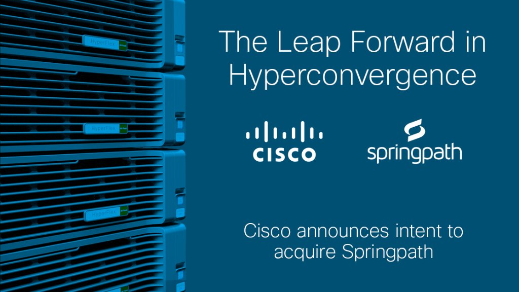 Cisco's tweet image. Cisco announces intent to acquire @SpringpathInc, a leader in #hyperconvergence software. Learn more: cs.co/60138a7O9 #HyperFlex