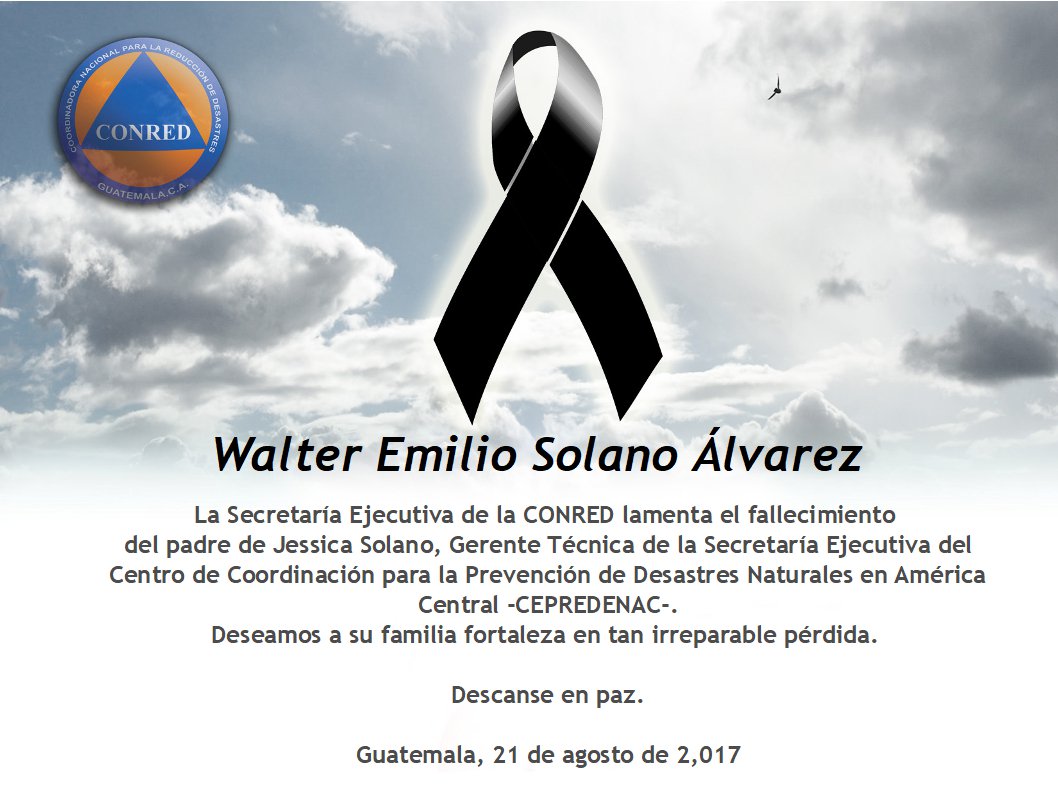 La SE-CONRED lamenta el fallecimiento del señor Walter Emilio Solano  Álvarez, padre de Jessica Solano, Gerente Técnica del -CEPREDENAC-.