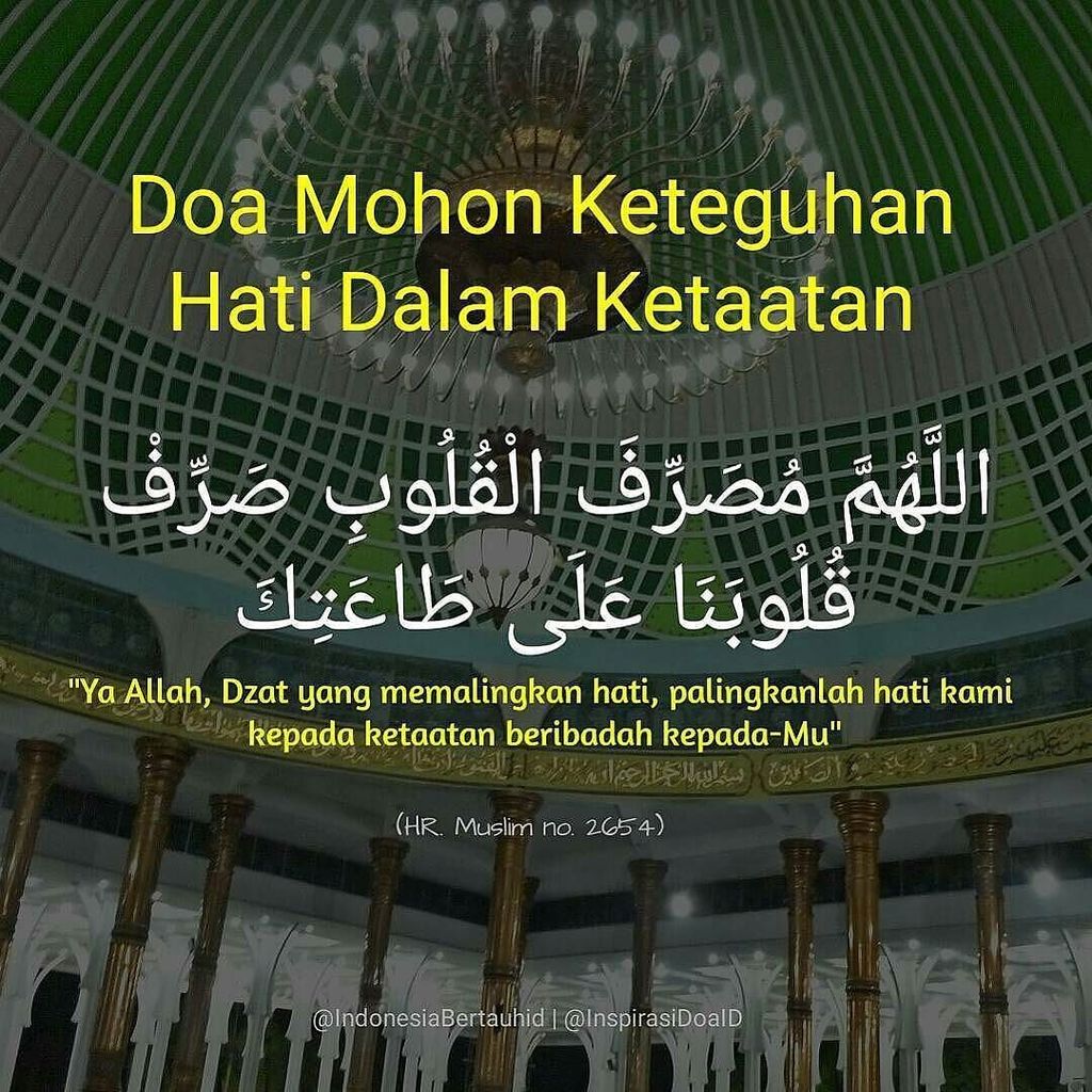 .
Doa Memohon Keteguhan Hati Dalam Ketaatan
➖➖➖➖➖➖➖➖➖➖➖➖➖
اللَّهُمَّ مُصَرِّفَ الْقُلُوبِ صَرِّفْ قُلُوبَنَا عَلَى طَاعَتِكَ
➖➖➖➖➖➖➖➖➖➖➖➖➖
…