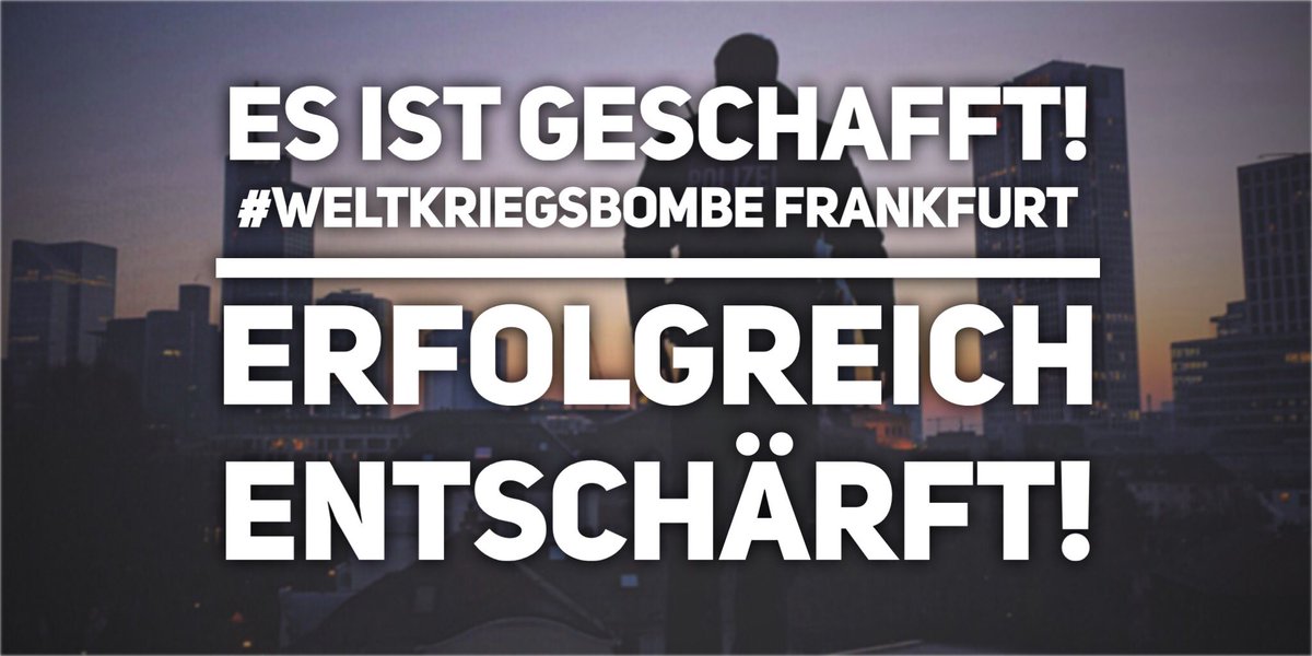 GESCHAFFT! Die #Weltkriegsbombe in #Frankfurt ist erfolgreich entschärft worden!