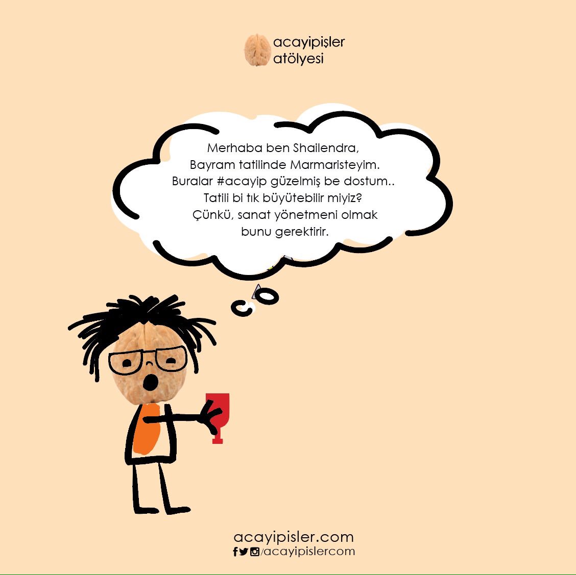 Merhaba ben Shailendra,
 
#acayipislercom