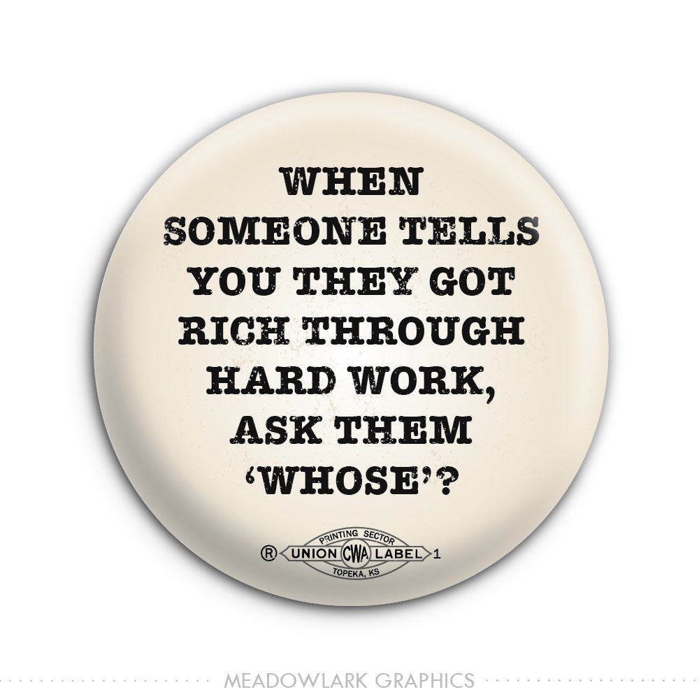 meadowlarkgraph's tweet photo. "When someone tells you they got rich through hard work, ask them 'whose'?"  https://t.co/cnCaKUK7W9 #LaborDay use code LABORDAY for 10% off https://t.co/PYeIO2jwzB