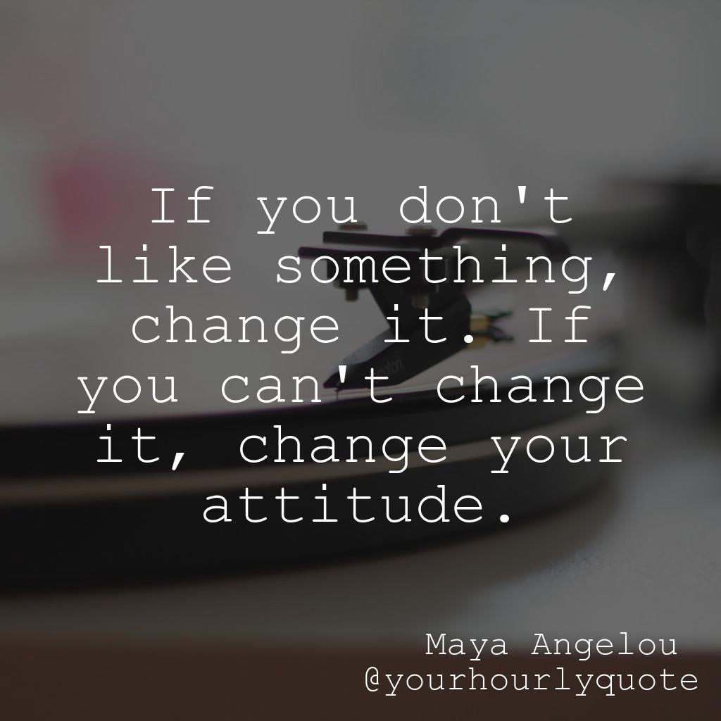 yourhourlyquote's tweet photo. https://t.co/c1lrIdwhvI If you don't like something, change it. If you can't change it, change your attitude. - Maya Angelou #quotesg https://t.co/G27Pdfu3SD