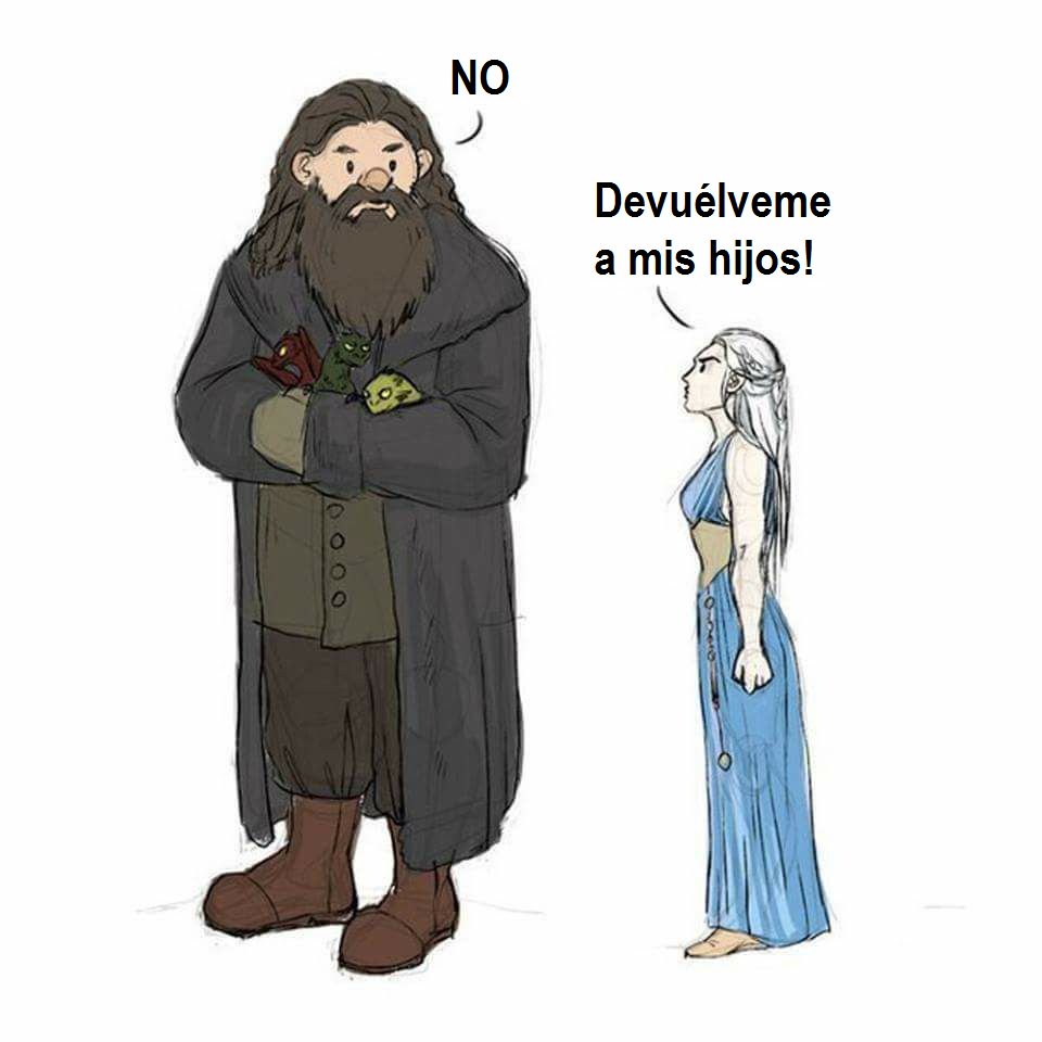 Madre mía Hagrid con Daenerys.