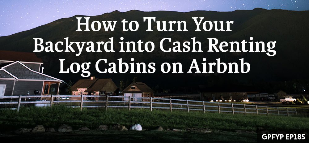 This guy is making a killing on #airbnb renting log cabins in his backyard! ROI of 100-200% in the first year. getpaidforyourpad.com/podcast/turn-b…