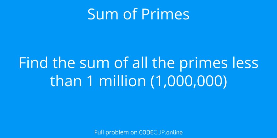 code_cup's tweet image. Featured problem: Sum of primes
Find the sum of all the primes less than 1,000,000
crwd.fr/2gtVeZR