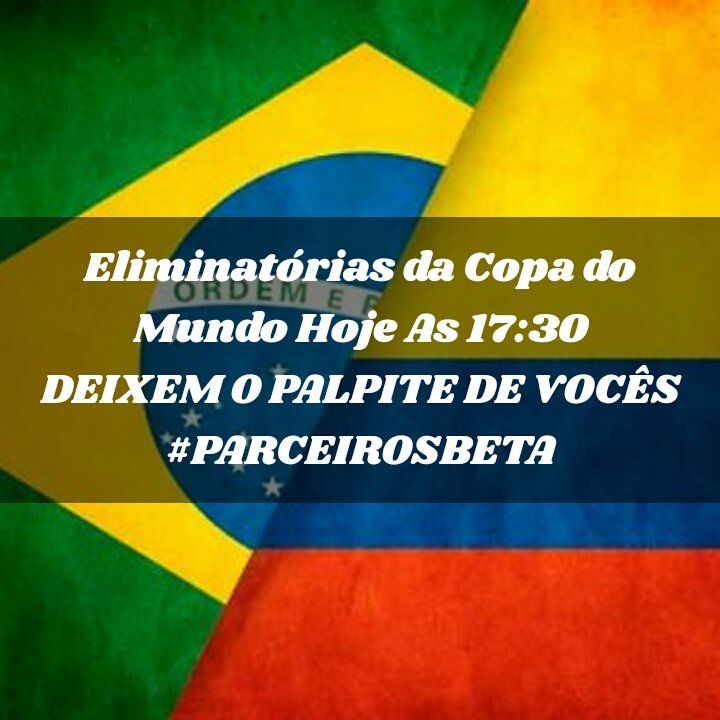 Eliminatórias da Copa do Mundo!  Hoje às 17:30h.  DEIXEM O PALPITE DE VOCÊS.  #PARCEIROSBETA
