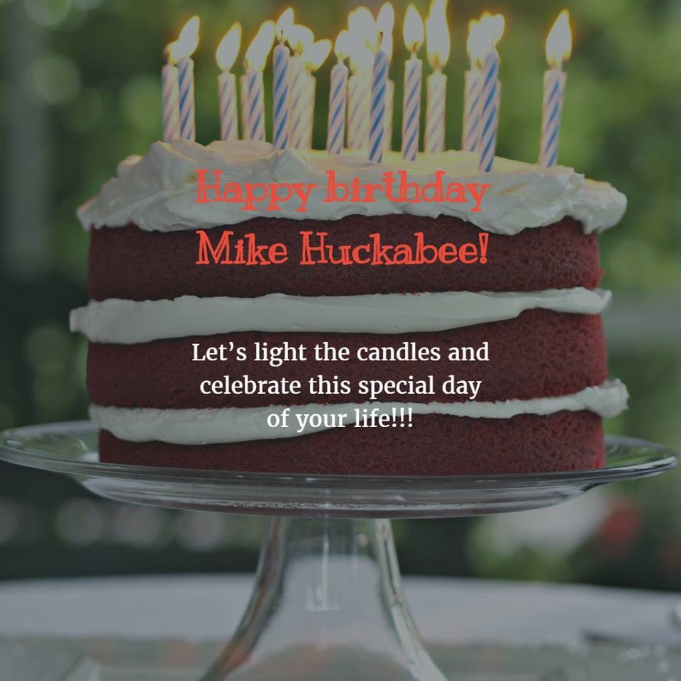 HAPPY BIRTHDAY
 GOV. MIKE HUCKABEE!!!     