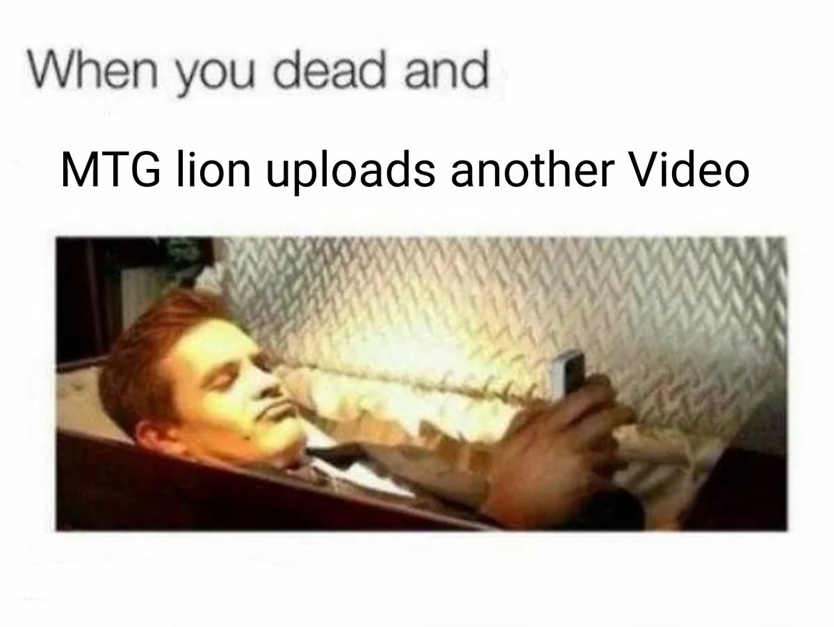 MTGedgyQuarter's tweet photo. @mtglion you could wake the dead with all the good content you upload #MEME #magicforbad https://t.co/u4cKmR3sml