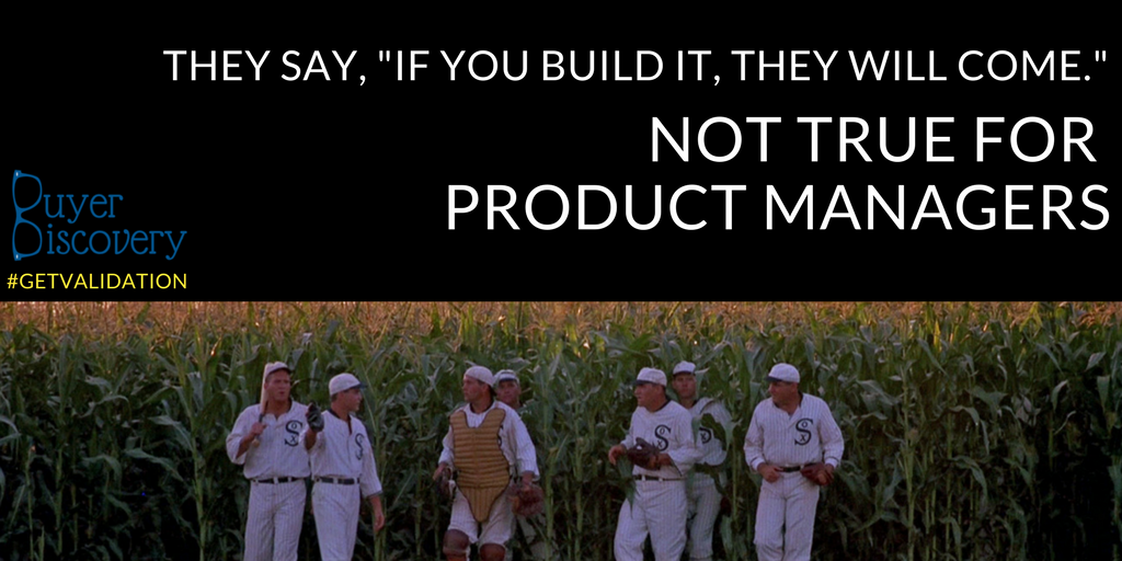 buyerdiscovery_'s tweet photo. Don't we all just wish Building Successful Product is like The Field of Dreams. #getvalidation #prodmgmt #startuplife #productmanagers https://t.co/Llk6HrZ6ZH