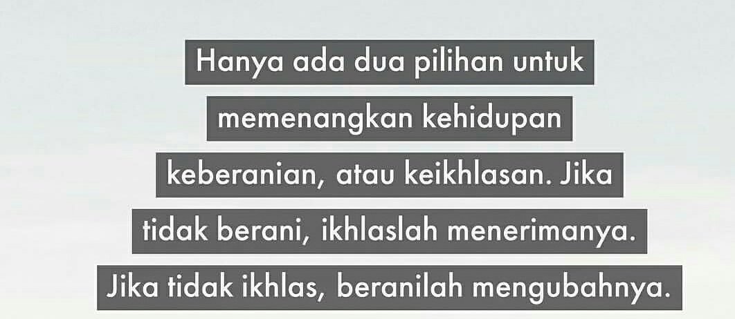 kata2bijak's tweet photo. 2 pilihan u/ memenangkan kehidupan yaitu keberanian &amp; keikhlasan, jika tak berani ikhlaslah menerima, jika tak terima beranilah mengubahnya https://t.co/kFBEkCpsHL