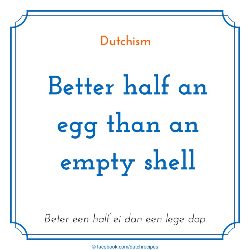 DutchRecipes's tweet photo. 'Better half an egg than an empty shell' #dutchism #dunglish #dutchsaying #dutchsayings https://t.co/zseDkg4yLS https://t.co/rq4gYjRsPH