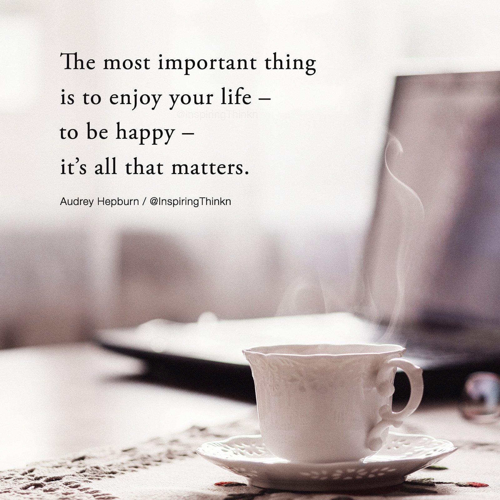 Roy T Bennett The Most Important Thing Is To Enjoy Your Life To Be Happy It S All That Matters Audrey Hepburn Quote Roy T Bennett The Most Important Thing Is To Enjoy Your Life To Be Happy It S All That Matters Audrey Hepburn Quote