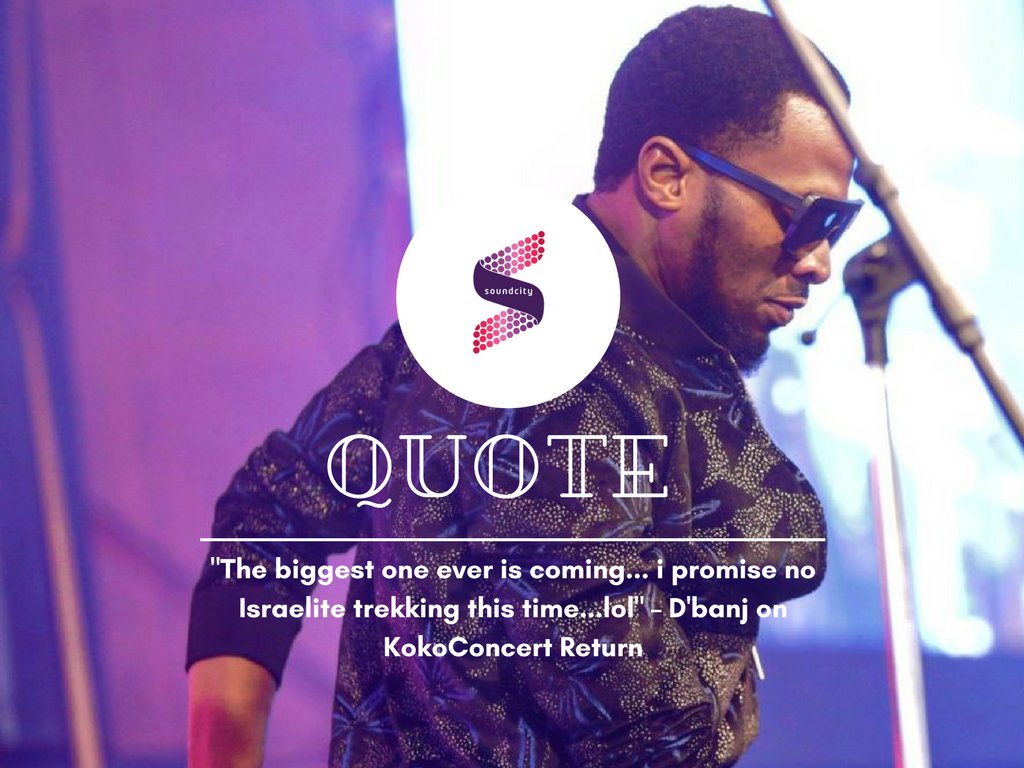 SOUNDCITYtv's tweet image. #QuoteOfTheDay:

"The biggest one ever is coming... i promise no Israelite trekking this time...lol" – @iamdbanj on #KokoConcert Return