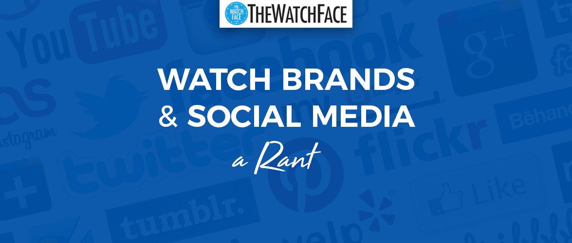 TheWatchFace's tweet photo. Watch Brands And Social Media Rant - #thewatchface - https://t.co/CCOEPc3o76 https://t.co/rIfIwNG2hC