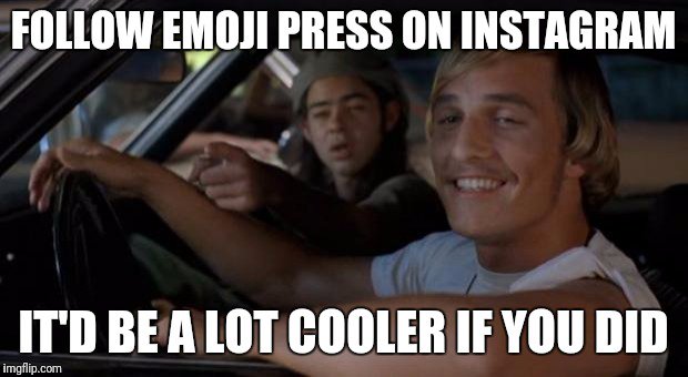 Instagram.com/EmojiPress
#cool #follow #emoji #news #instagram #life #peer #pressure #movie #dazed #confused #GeminusDev #press #social