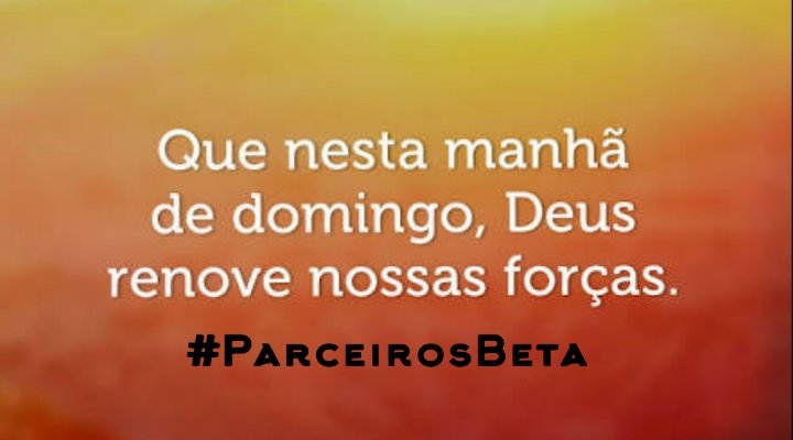 Que seja abençoado pelo Senhor
#ParceirosBeta 💪