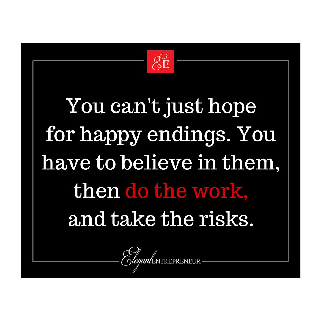 Belief + Hard Work + Risks = Happy Endings