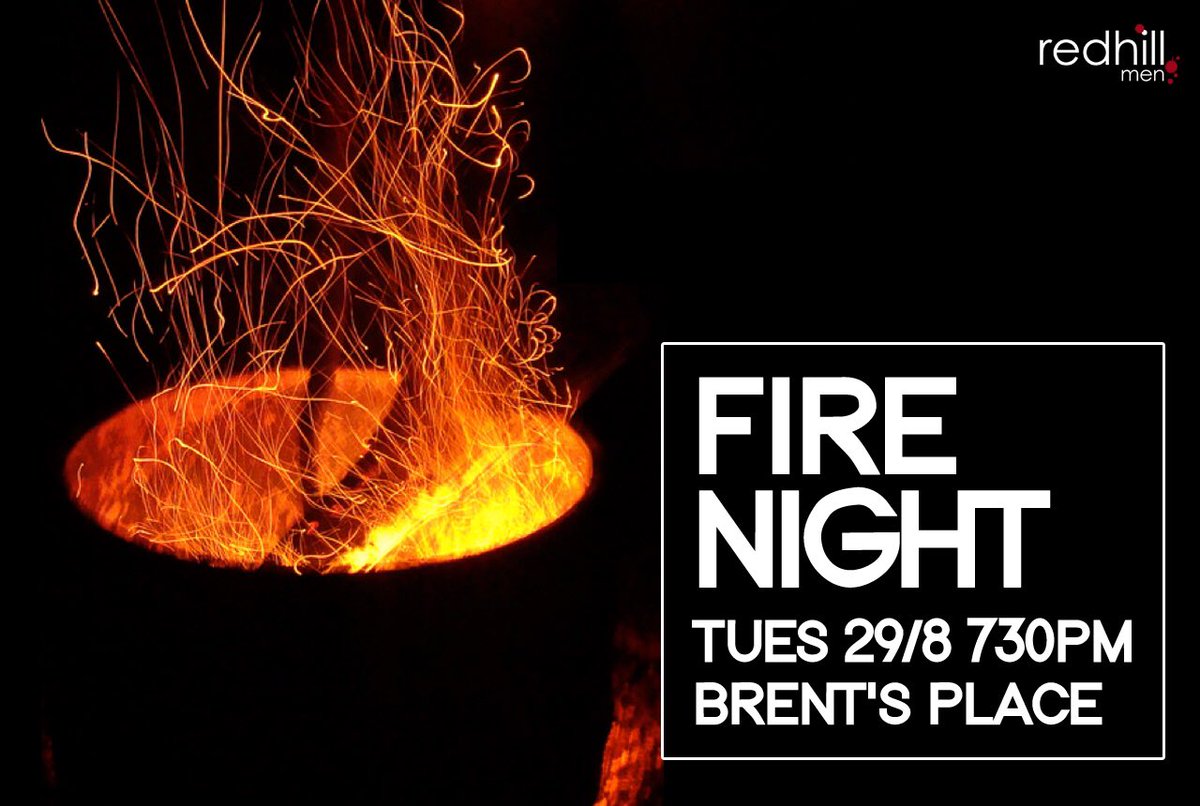 Redhill men: come gather 'round the fire! This Tues 29 August 7.30pm at Brent's place in Lyons.