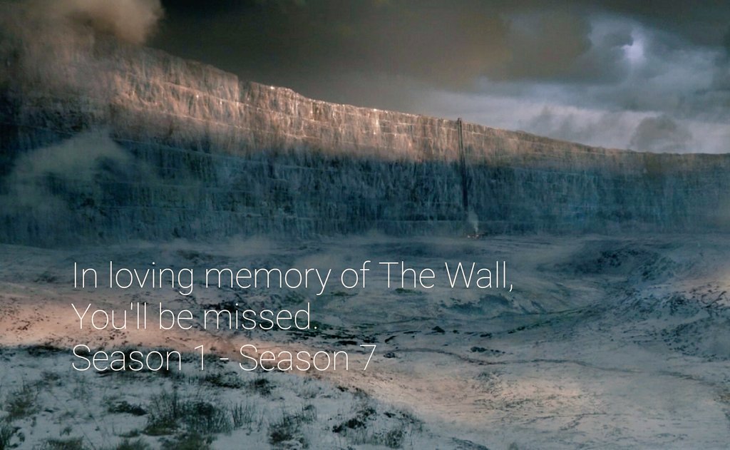 Rest in peace Wall, your awesomeness will be remembered. 
#GameOfThronesFinale 
#GoTS7Finale 
#GameOfThrones