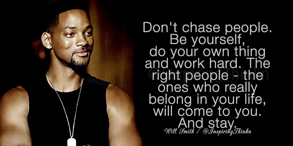 Roy T Bennett Don T Chase People Be Yourself Do Your Own Thing And Work Hard Will Smith Quote T Co 2hwqzqdrpi Twitter