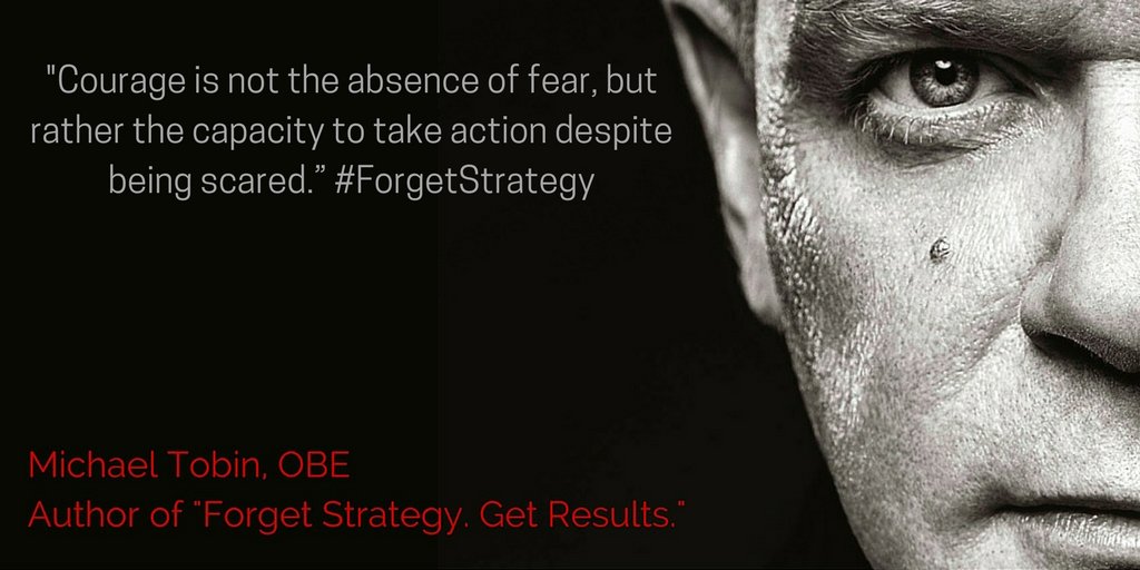 Michael_Tobin_'s tweet photo. "Courage is not the absence of fear, but rather the capacity to take action despite being scared.” #ForgetStrategy https://t.co/iTAkH8bG1W