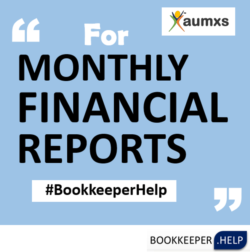 Accurate and timely Monthly financial reports at #bookkeeperhelp @ aumxs.com