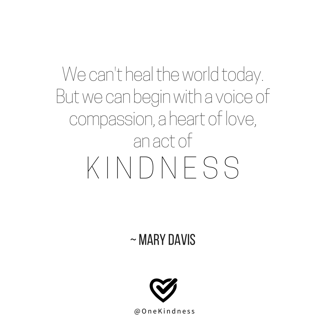 one_kindness's tweet photo. We can't heal the world today. But we can begin with a voice of compassion, a heart of love, an act of kindness. - Mary Davis #onekindness https://t.co/yiHfcXpgr4