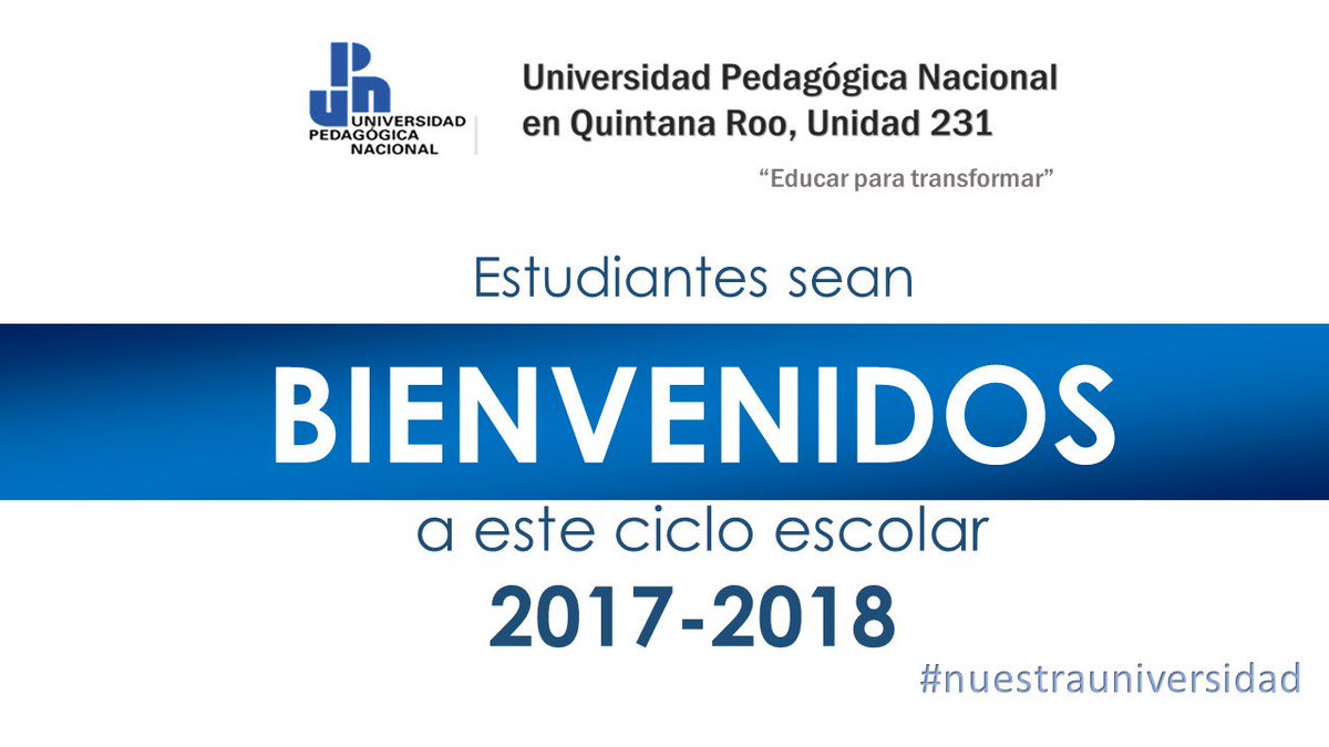 Bienvenidos al ciclo escolar 2017-2018 UPNQR 231