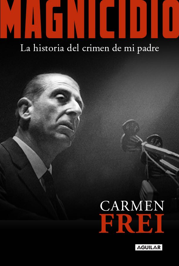 "Magnicidio la Historia del Asesinato de mi Padre" de la autora Carmen Frei, disponible en Qué Leo Chillán.