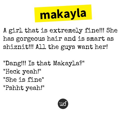 Urban Dictionary On Twitter Makayla A Girl That Is Extremely Fine She Has Gorgeous Hair And I Https T Co I3tqiq0mey