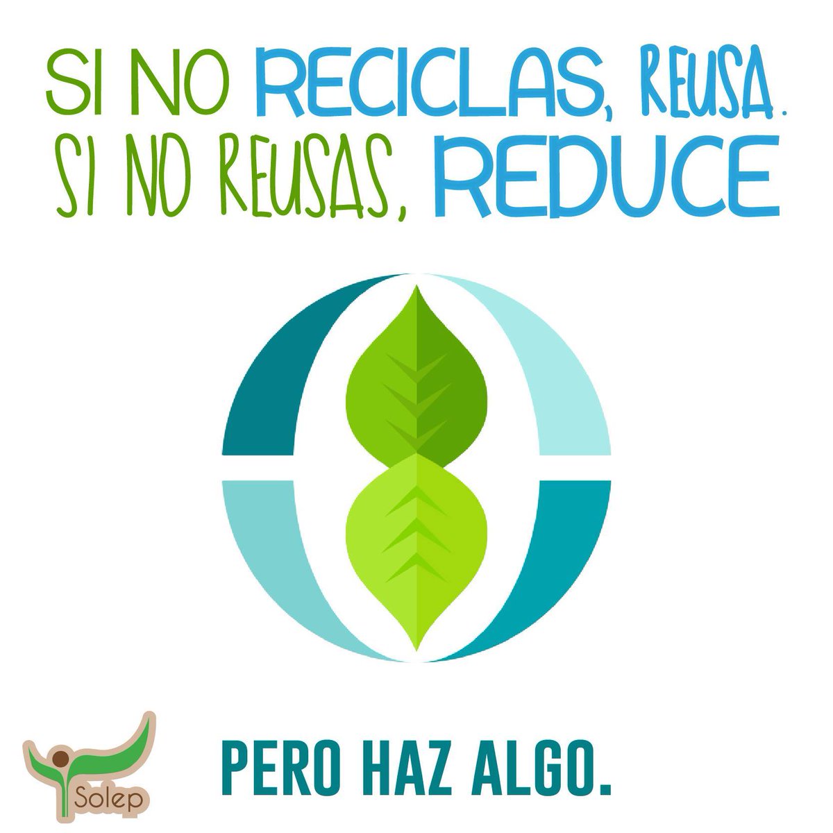 SolepMx's tweet photo. RECICLA, si no reciclas ---> REUSA, si no reusas ---> REDUCE 
¡Pero haz algo! ♻ #Solep https://t.co/ecLG64gxCh