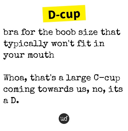 Urban Dictionary on X: @justdiruu D-cup: bra for the boob size that  typically won't fit in your mouth    / X