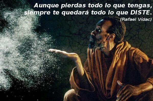 Rafael_Vidac's tweet photo. Aunque pierdas todo lo que tengas, siempre te quedará todo lo que diste. https://t.co/ZjeZdx3sMv