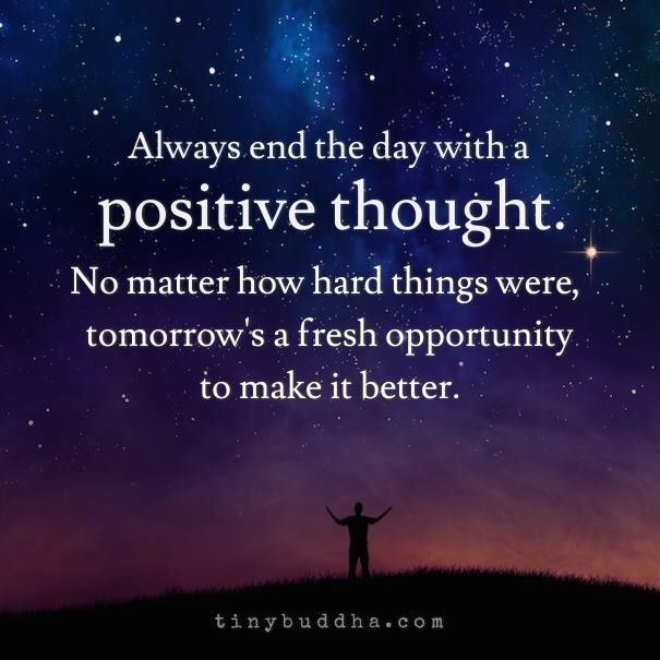 tinybuddha's tweet photo. Always end the day with a positive thought. No matter how hard things were, tomorrow is a fresh opportunity to make it better. https://t.co/cX7NTnhheY