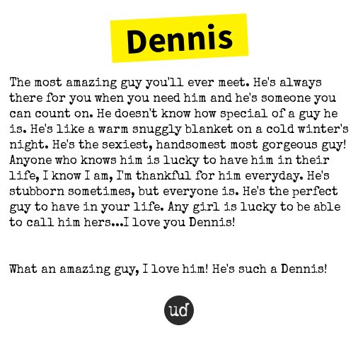 Urban Dictionary On Twitter Dennis The Most Amazing Guy You Ll Ever Meet He S Always Ther Https T Co Zc0bsrzhxd