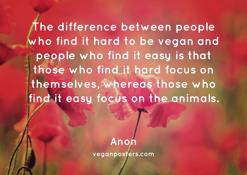 veganposters's tweet photo. The difference between people who find it hard to be vegan and people who find it easy is that... - Anon #vegan https://t.co/hLPNIeHOCO