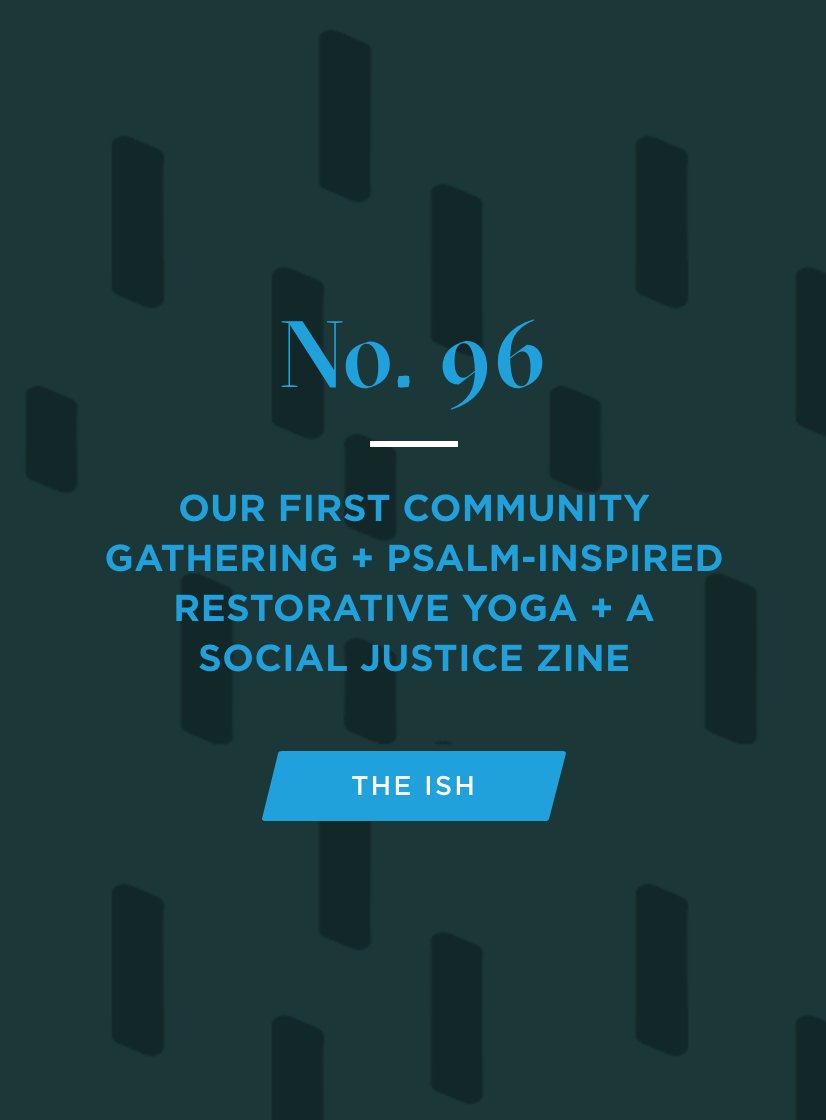 The Ish is out! Our First Community Gathering + Psalm-Inspired Restorative Yoga + A Social Justice Zine goo.gl/8PbdHZ #readtheish