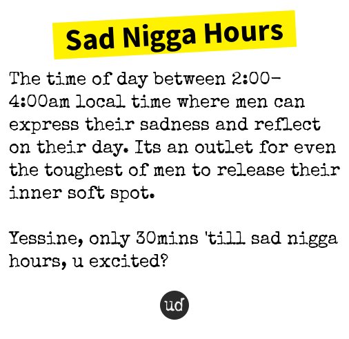 Urban Dictionary Sad Nigga Hours The Time Of Day Between 2 00 4 00a T Co Nxw9irmgwq