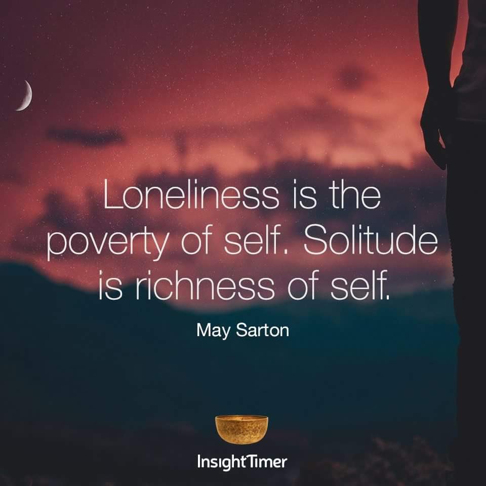 #loneliness is the poverty of #self. #solitude is #richness of self. #maysarton #mindfulness #wisdom #wellness #meditation