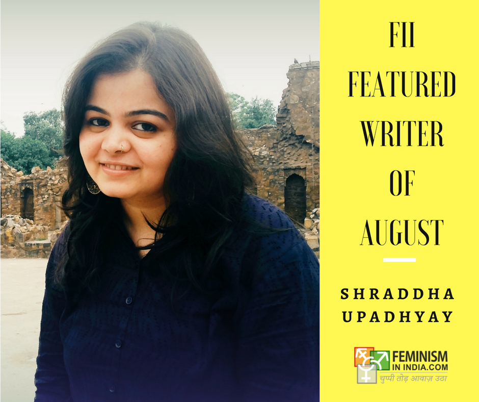 FeminismInIndia's tweet photo. Meet Shraddha Upadhyay: FII’s Featured Writer Of August https://t.co/xqZlQ7oLJJ https://t.co/5Tc0FCrPXO