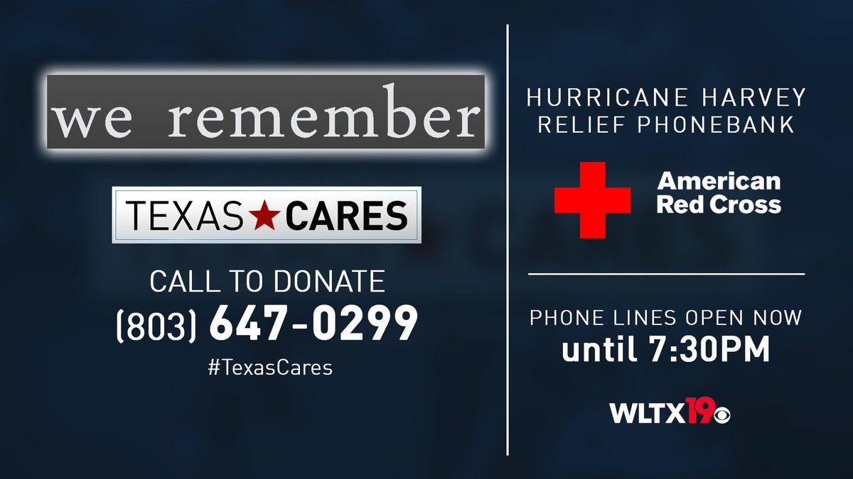 The <a href="/WLTX/">News19 WLTX</a> We Remember #TexasCares phone bank is underway for #Harvey flood victims. Call 803.647.0299 and #donate now to the <a href="/RedCrossSC/">American Red Cross of South Carolina</a>