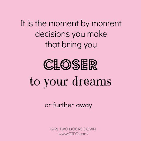 gtddshoes's tweet photo. "It is the moment by moment decisions you make that bring you closer to your dreams, or further away" - Leah Goard https://t.co/BcjmBs1LzH