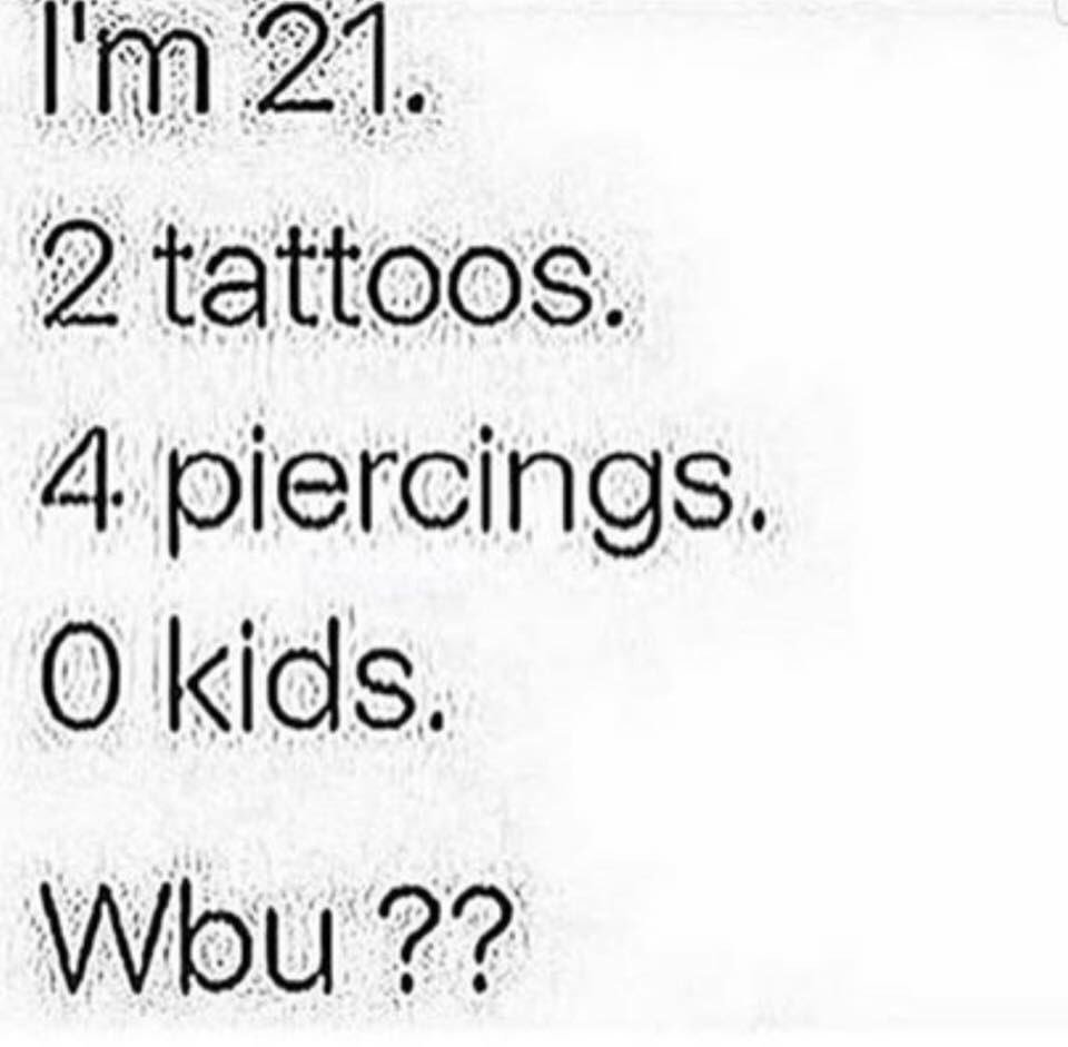 moreta_trash's tweet photo. I'm 20. 
2 tattoos. 
3 piercings. 
0 kids https://t.co/dXN3oYrISv