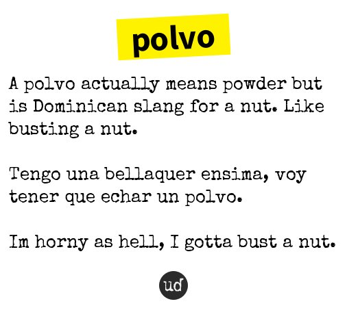 Urban Dictionary on X: @ThePortoFan polvo: A polvo actually means powder  but is Dominican slang for a    / X