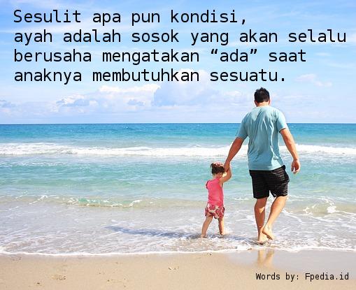 Sesulit Apapun Kondisi , AYAH adalah sosok yang akan selalu berusaha mengatakan "ada" saat anaknya membutuhkan sesuatu
