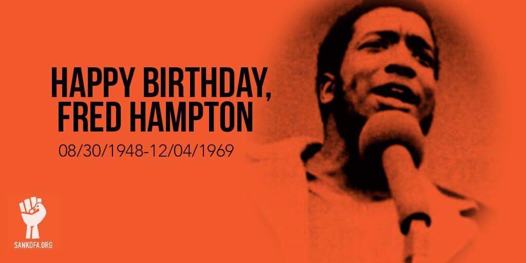 Happy Birthday, Fred Hampton.     