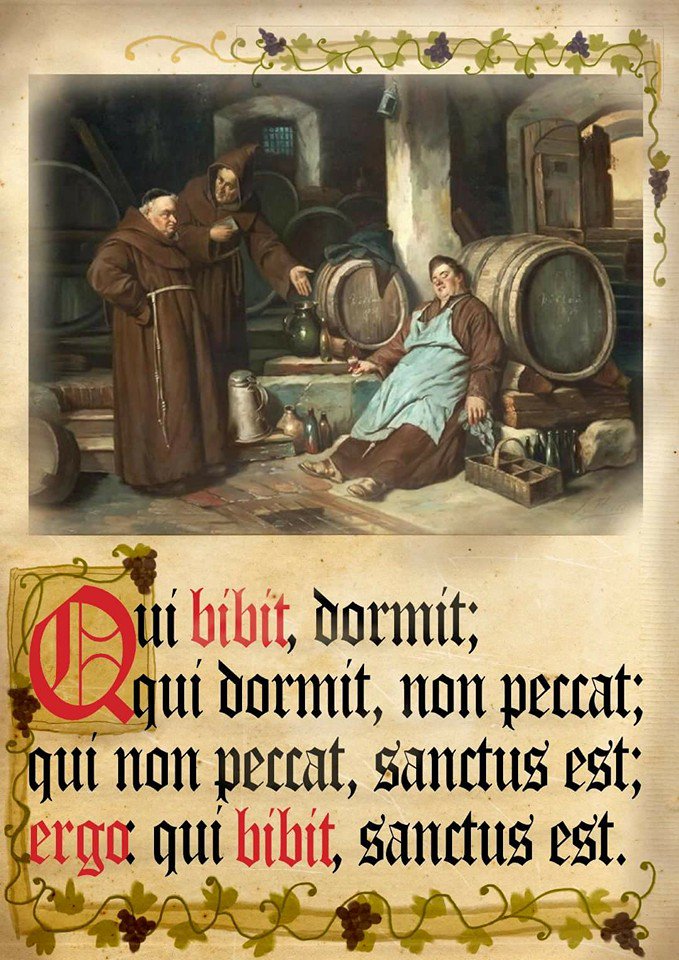 "Who drinks, sleeps. Who sleeps, does not sin. Who does not sin, is a saint. [So] Who drinks, is a saint".