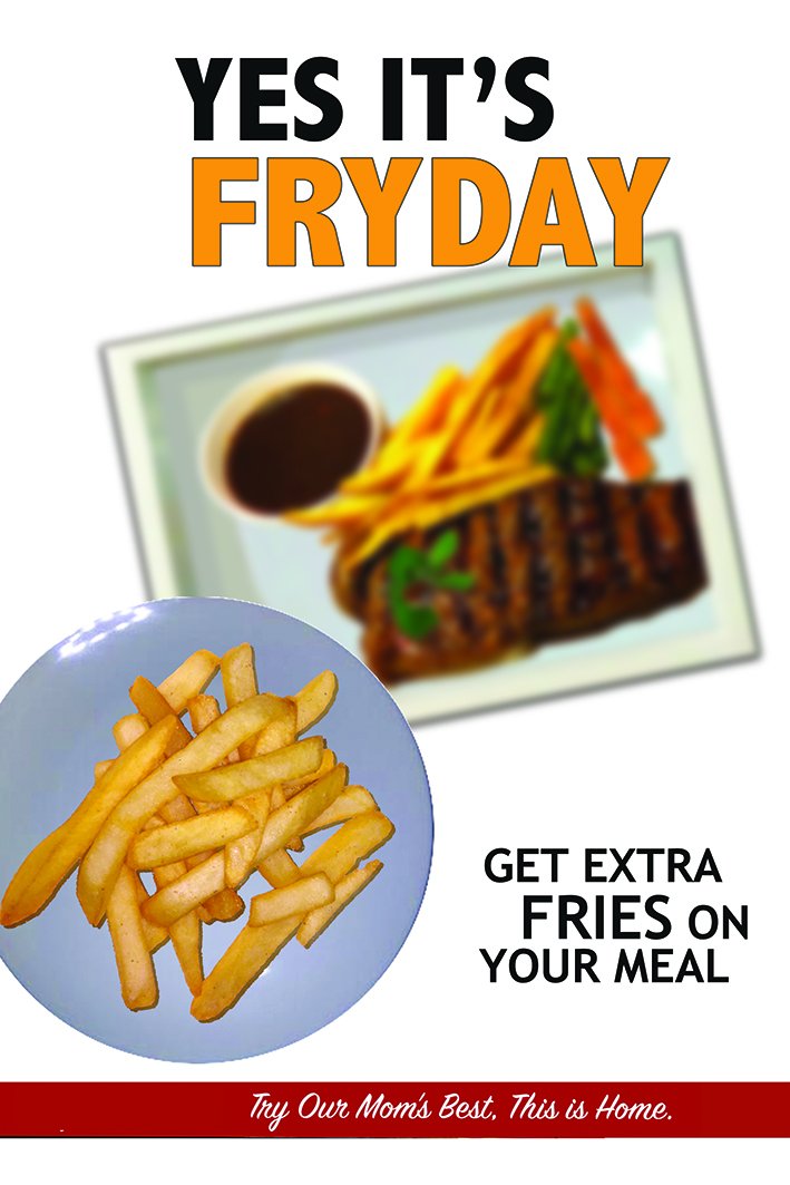 TODAY IS FRYDAY. WE GIVE YOU EXTRA FRIES ACCOMPANYING YOUR MEAL......